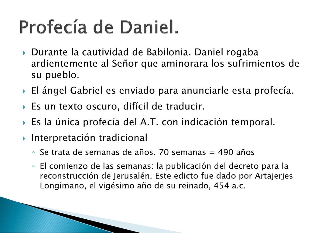 Profecía de Daniel. Durante la cautividad de Babilonia. Daniel rogaba ardientemente al Señor que aminorara los sufrimientos de su pueblo.