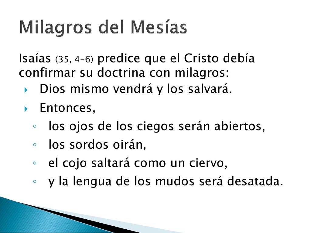 Milagros del Mesías Isaías (35, 4-6) predice que el Cristo debía confirmar su doctrina con milagros: