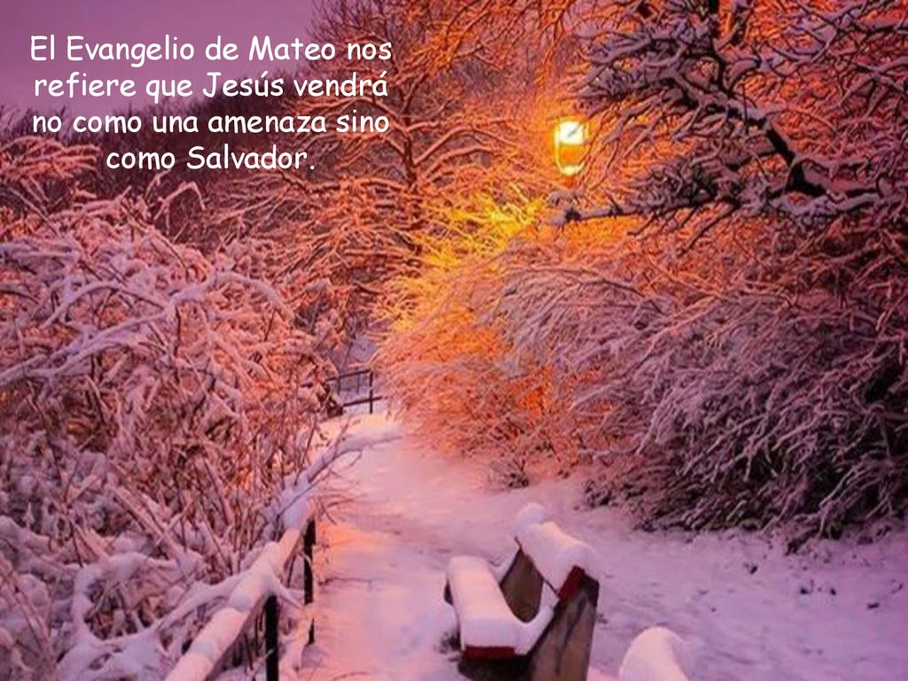 El Evangelio de Mateo nos refiere que Jesús vendrá no como una amenaza sino como Salvador.