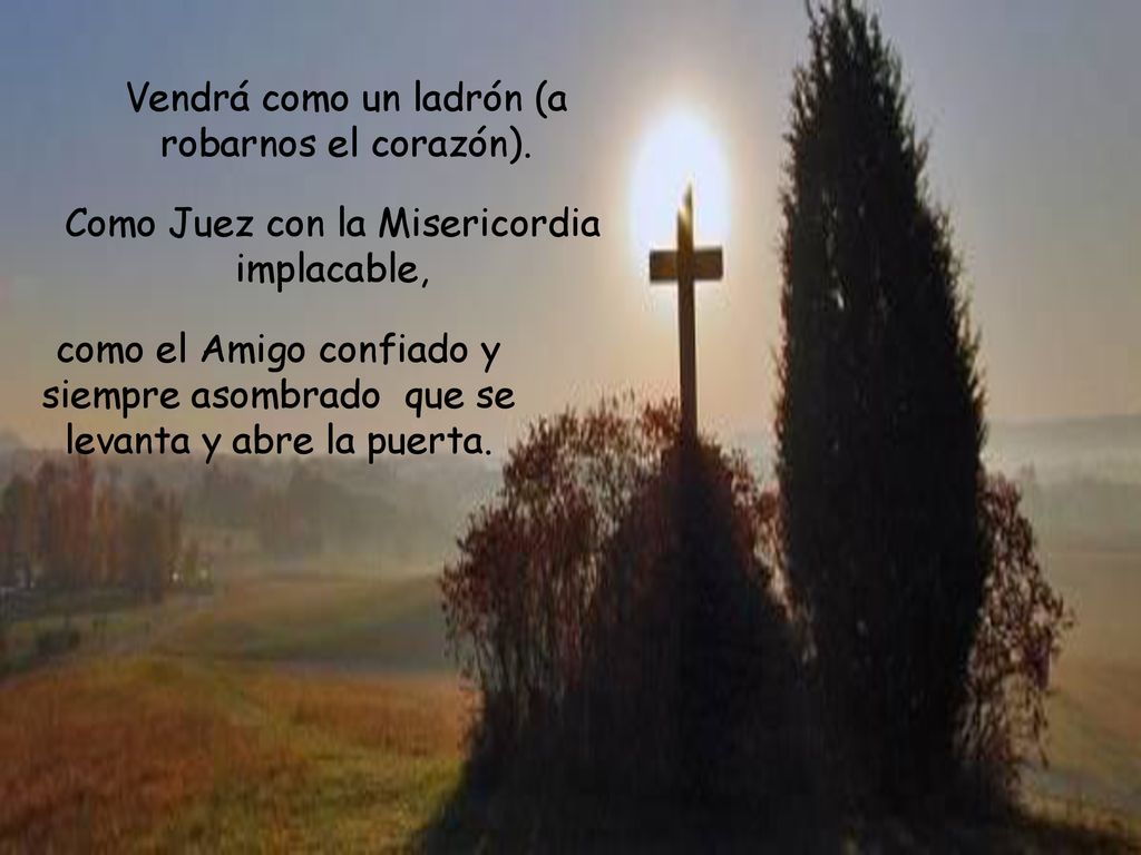 Vendrá como un ladrón (a robarnos el corazón).