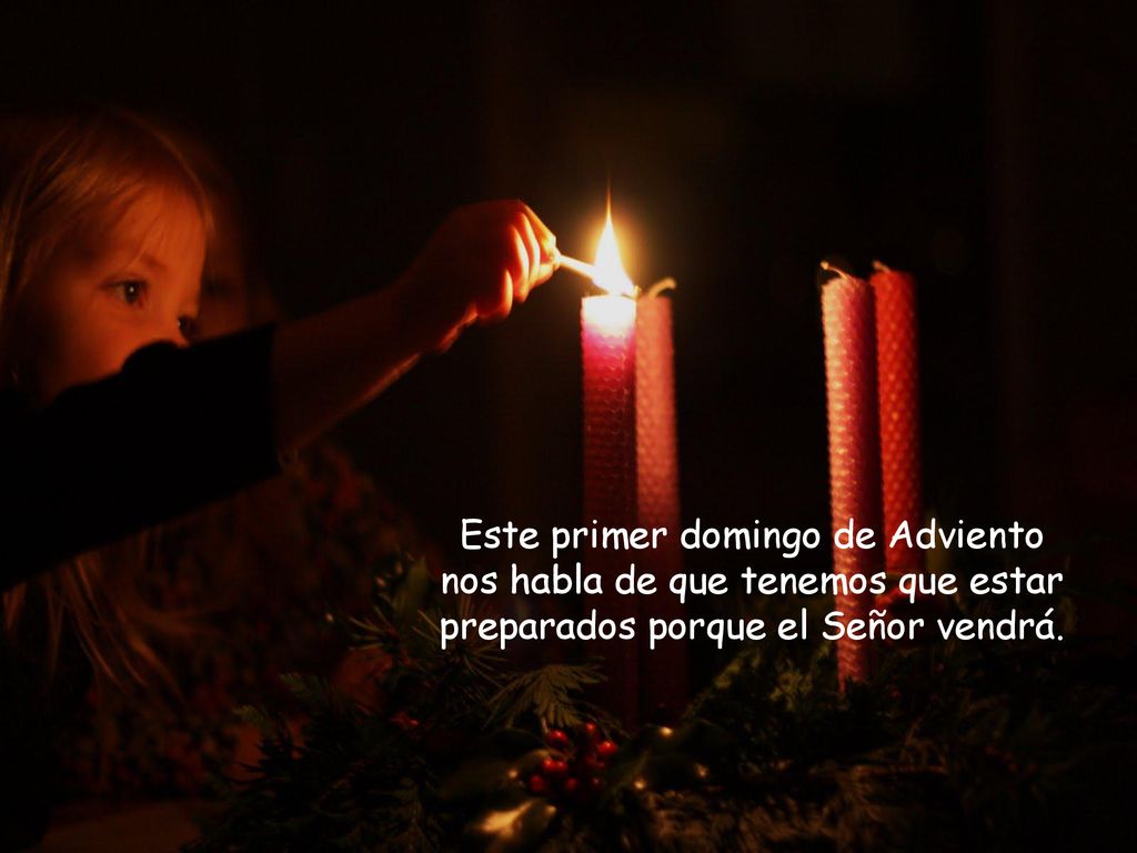 Este primer domingo de Adviento nos habla de que tenemos que estar preparados porque el Señor vendrá.