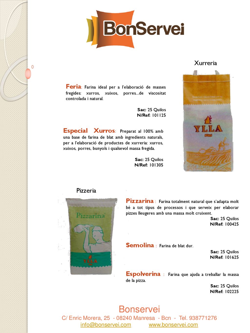Xurreria Feria: Farina ideal per a l’elaboració de masses fregides: xurros, xuixos, porres...de viscositat controlada i natural.