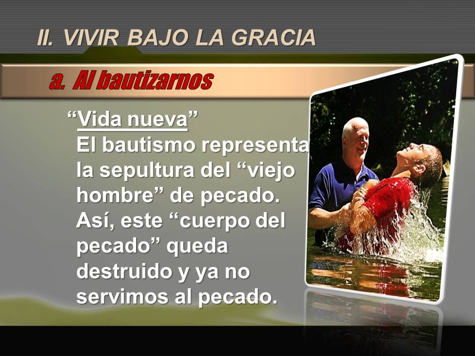 a. Al bautizarnos II. VIVIR BAJO LA GRACIA Vida nueva