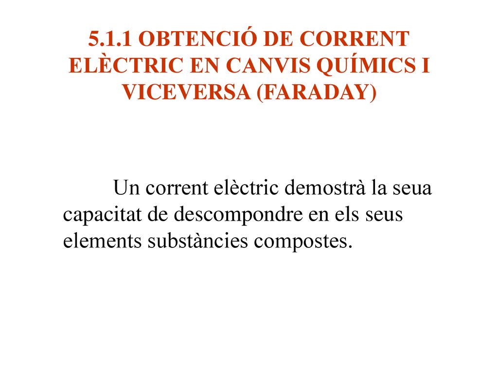 5.1.1 OBTENCIÓ DE CORRENT ELÈCTRIC EN CANVIS QUÍMICS I VICEVERSA (FARADAY)