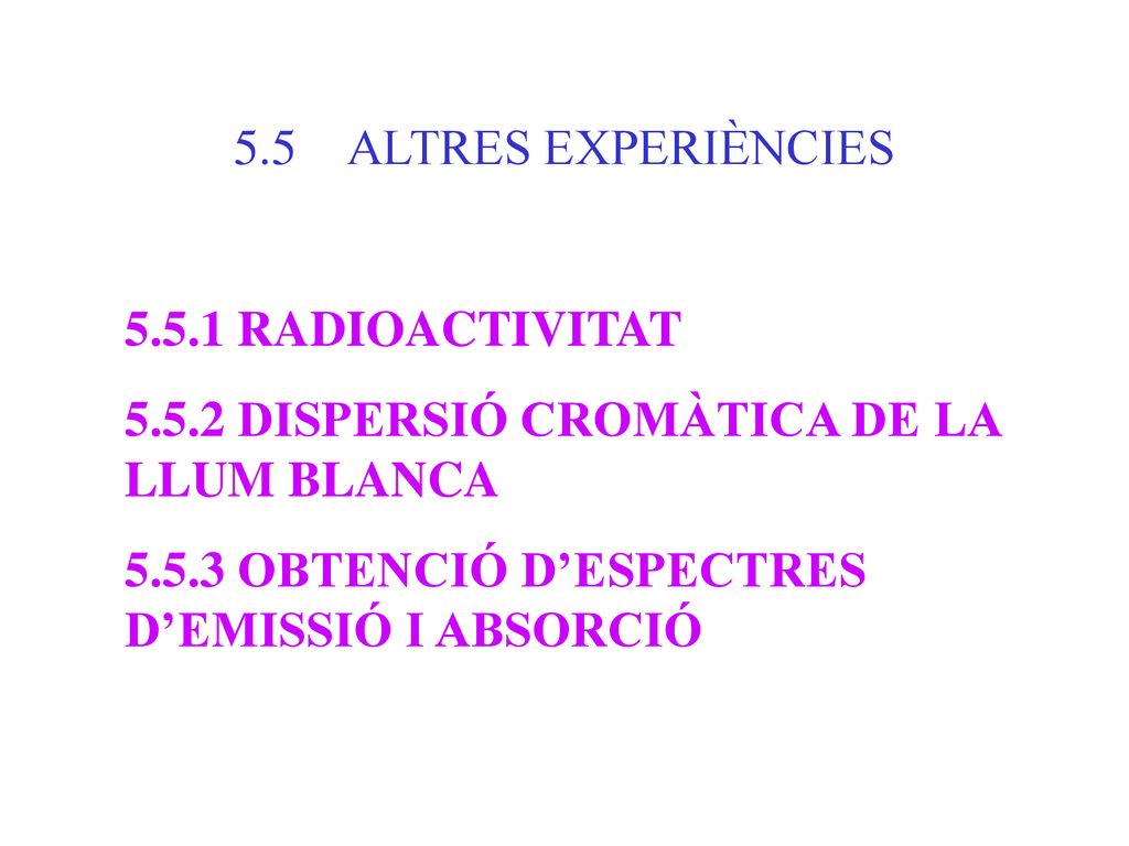 5.5 ALTRES EXPERIÈNCIES RADIOACTIVITAT DISPERSIÓ CROMÀTICA DE LA LLUM BLANCA.