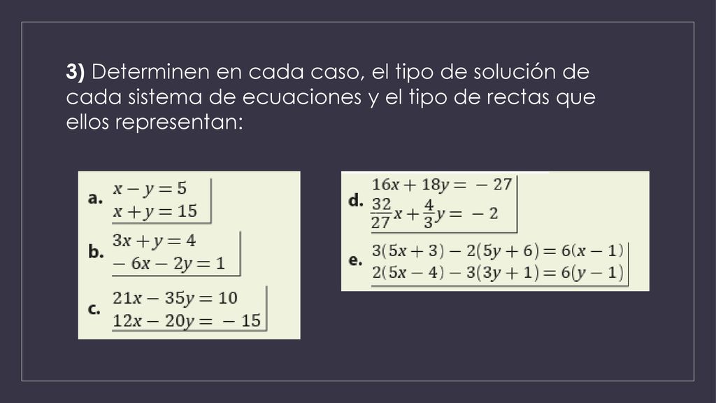 3) Determinen en cada caso, el tipo de solución de cada sistema de ecuaciones y el tipo de rectas que ellos representan: