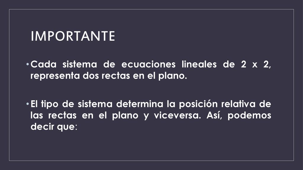IMPORTANTE Cada sistema de ecuaciones lineales de 2 x 2, representa dos rectas en el plano.