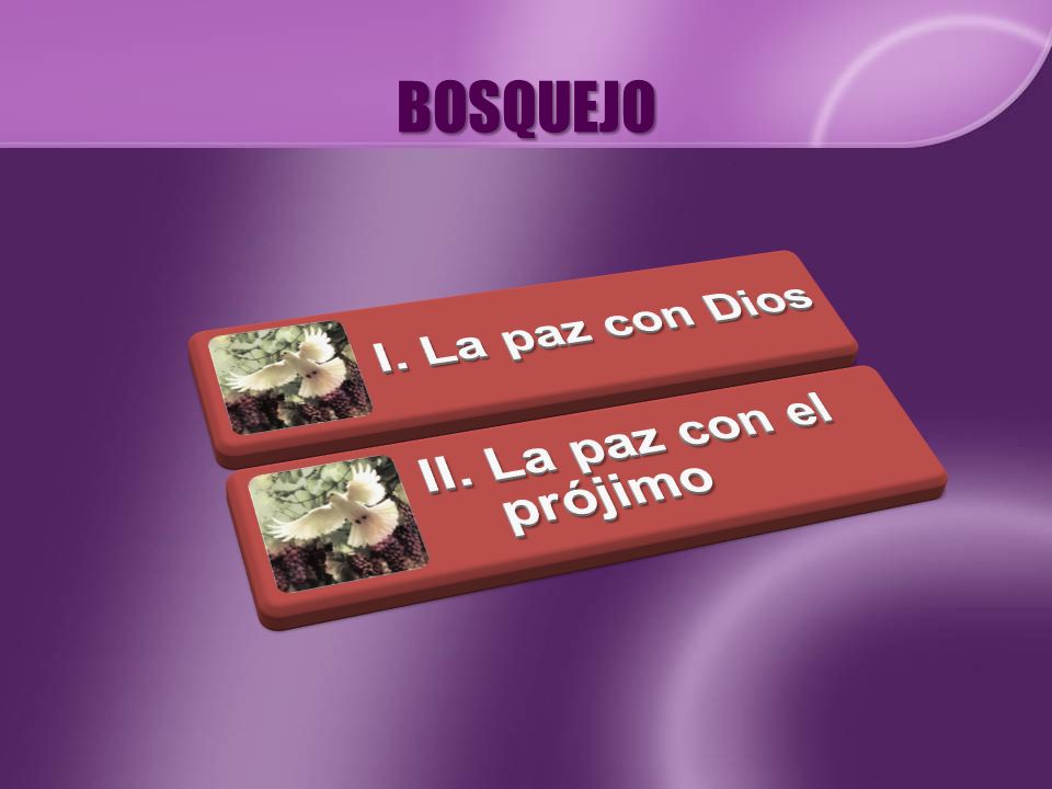 BOSQUEJO I. La paz con Dios II. La paz con el prójimo