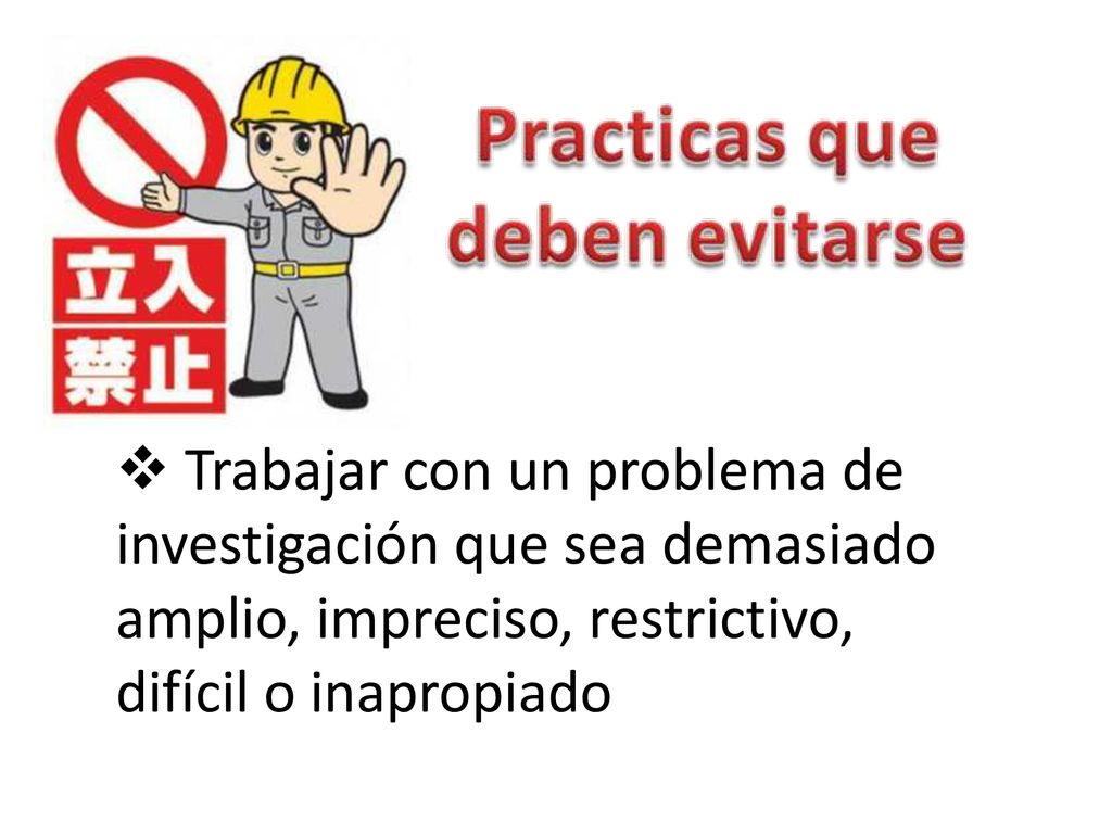 Trabajar con un problema de investigación que sea demasiado amplio, impreciso, restrictivo, difícil o inapropiado