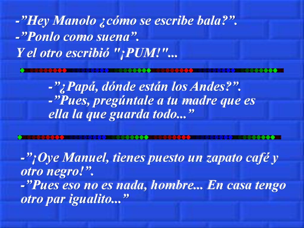 - Hey Manolo ¿cómo se escribe bala. . - Ponlo como suena