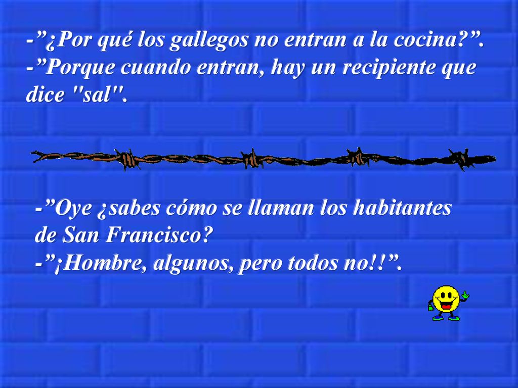 - ¿Por qué los gallegos no entran a la cocina.
