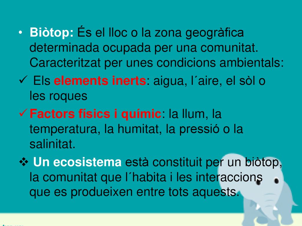 Biòtop: És el lloc o la zona geogràfica determinada ocupada per una comunitat. Caracteritzat per unes condicions ambientals: