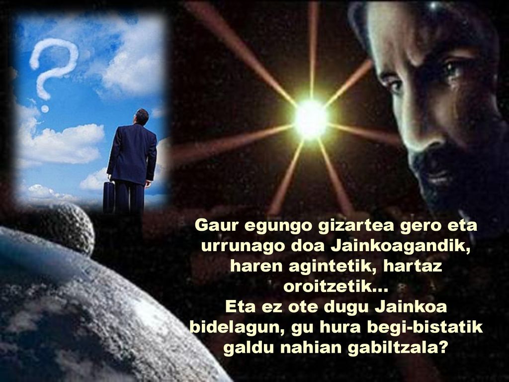 Gaur egungo gizartea gero eta urrunago doa Jainkoagandik, haren agintetik, hartaz oroitzetik…