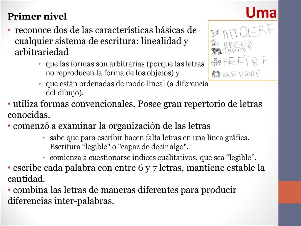 Uma Primer nivel. reconoce dos de las características básicas de cualquier sistema de escritura: linealidad y arbitrariedad.