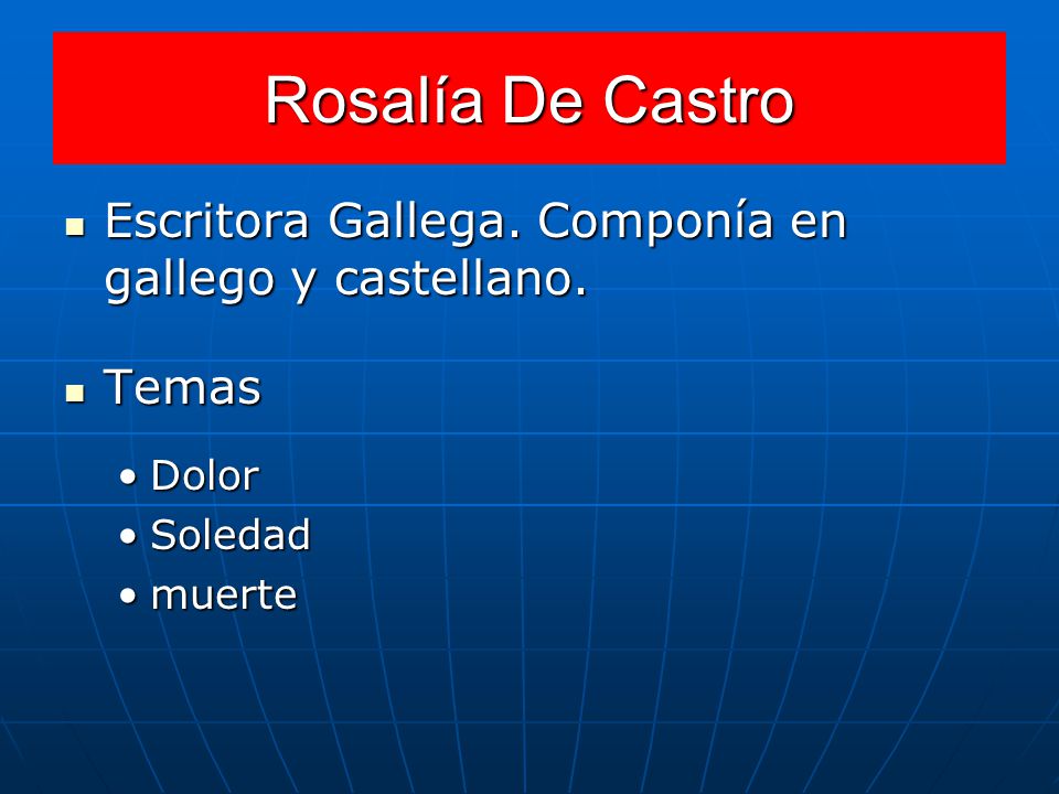 Rosalía De Castro Escritora Gallega. Componía en gallego y castellano.