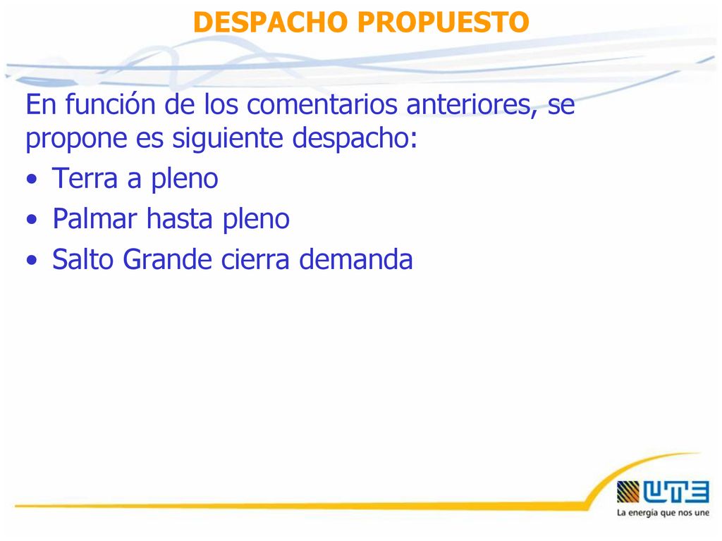 DESPACHO PROPUESTO En función de los comentarios anteriores, se propone es siguiente despacho: Terra a pleno.