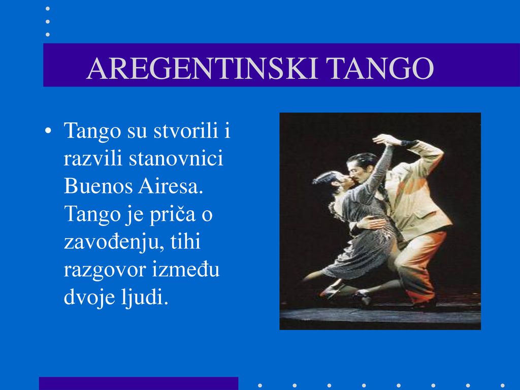 AREGENTINSKI TANGO Tango su stvorili i razvili stanovnici Buenos Airesa.