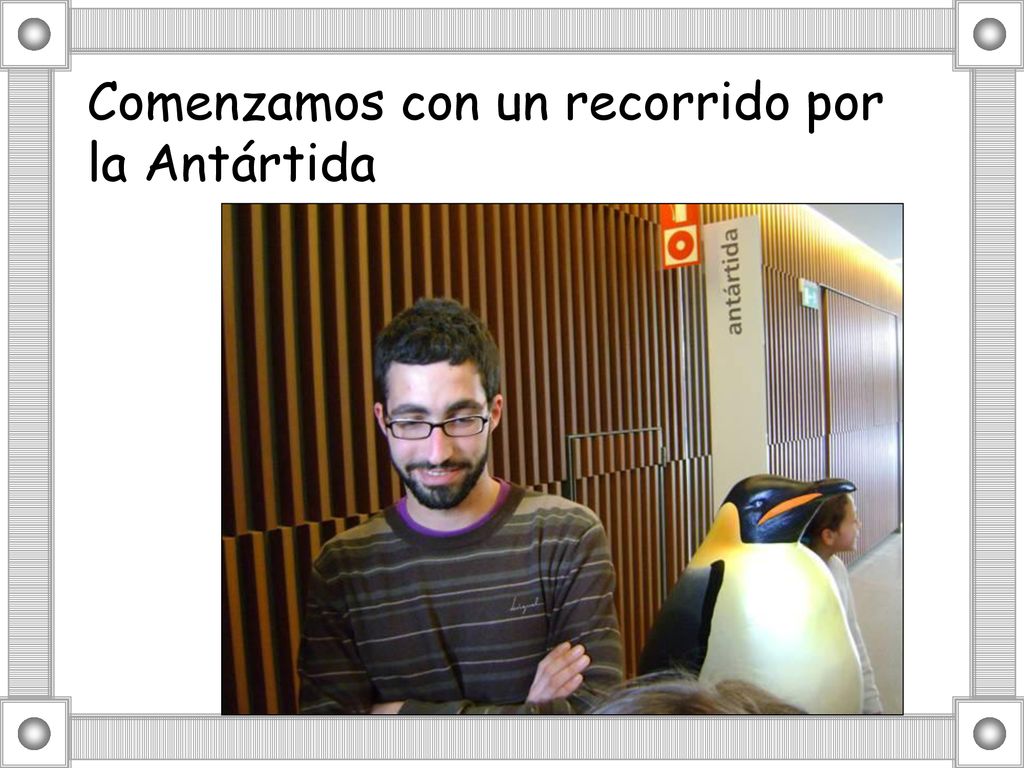 Comenzamos con un recorrido por la Antártida