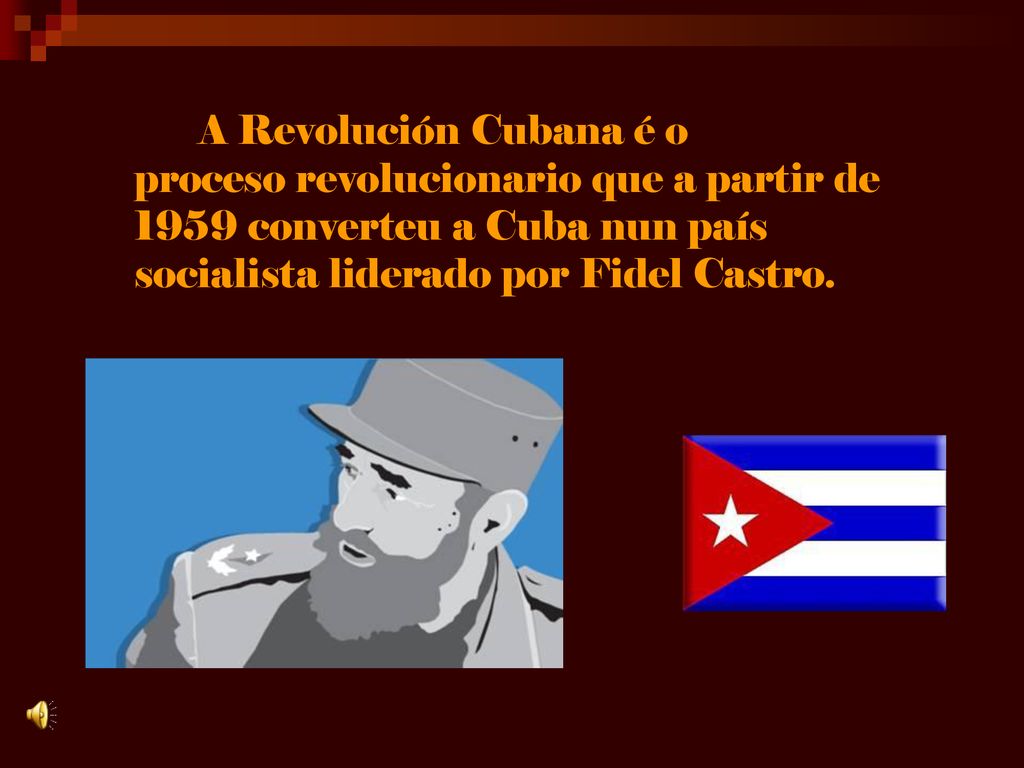 A Revolución Cubana é o proceso revolucionario que a partir de 1959 converteu a Cuba nun país socialista liderado por Fidel Castro.