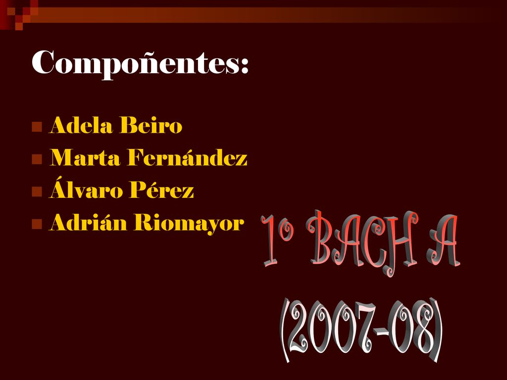 Compoñentes: 1º BACH A ( ) Adela Beiro Marta Fernández