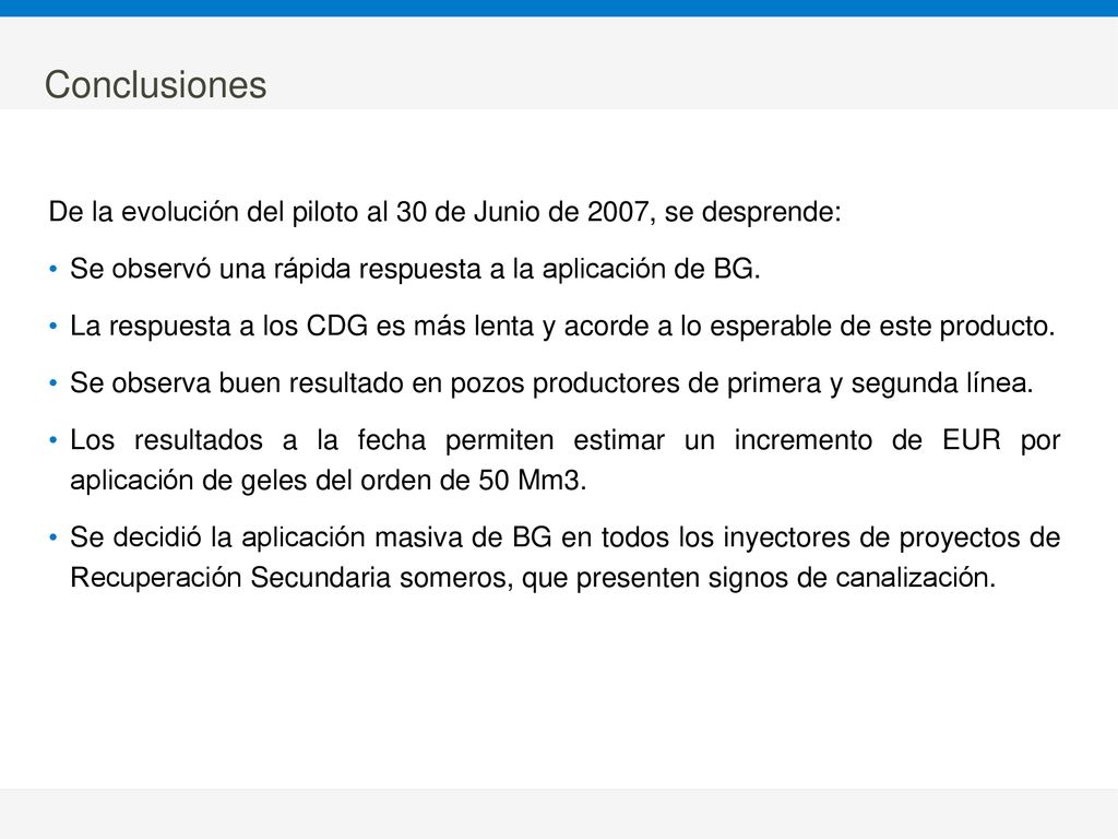 Conclusiones De la evolución del piloto al 30 de Junio de 2007, se desprende: Se observó una rápida respuesta a la aplicación de BG.
