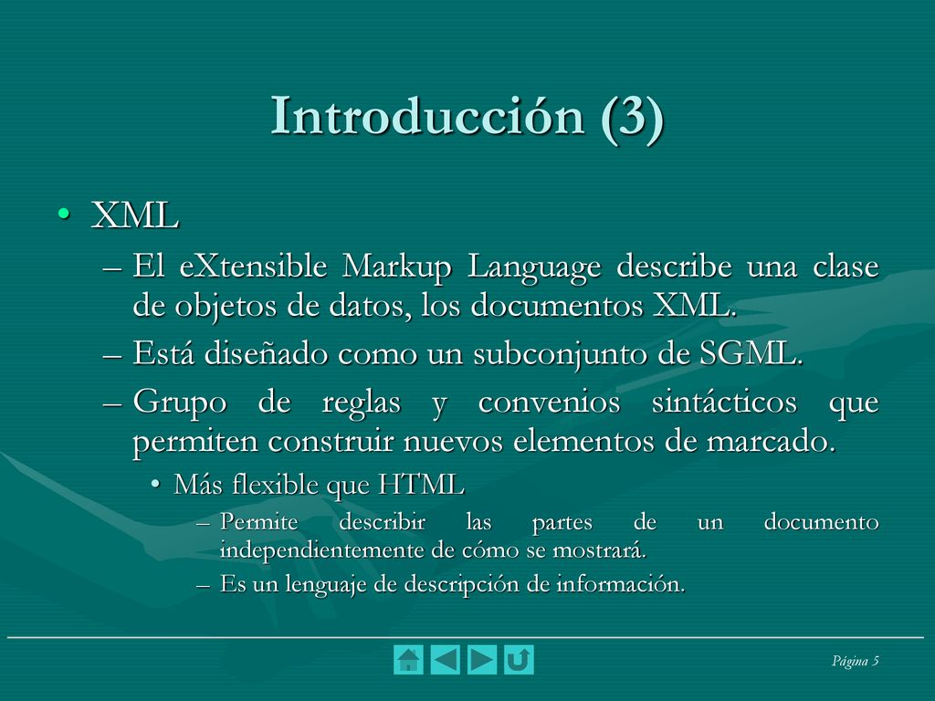 Introducción (3) XML. El eXtensible Markup Language describe una clase de objetos de datos, los documentos XML.