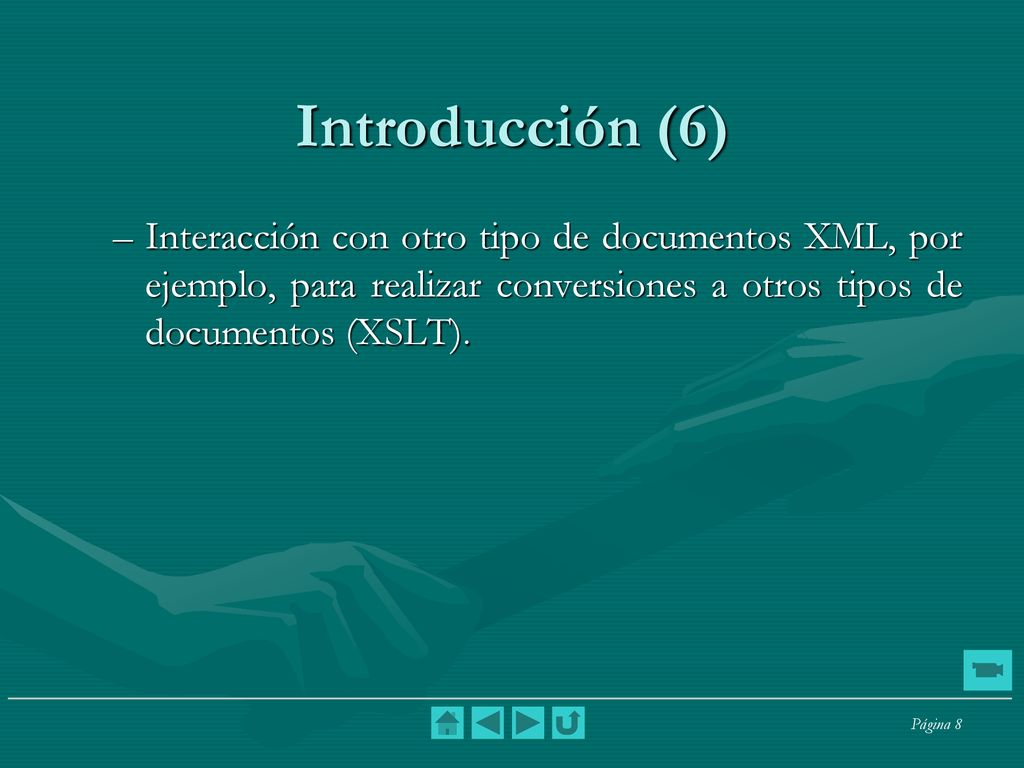 Introducción (6) Interacción con otro tipo de documentos XML, por ejemplo, para realizar conversiones a otros tipos de documentos (XSLT).