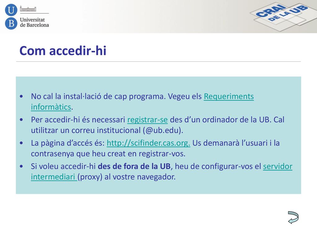 Com accedir-hi No cal la instal·lació de cap programa. Vegeu els Requeriments informàtics.