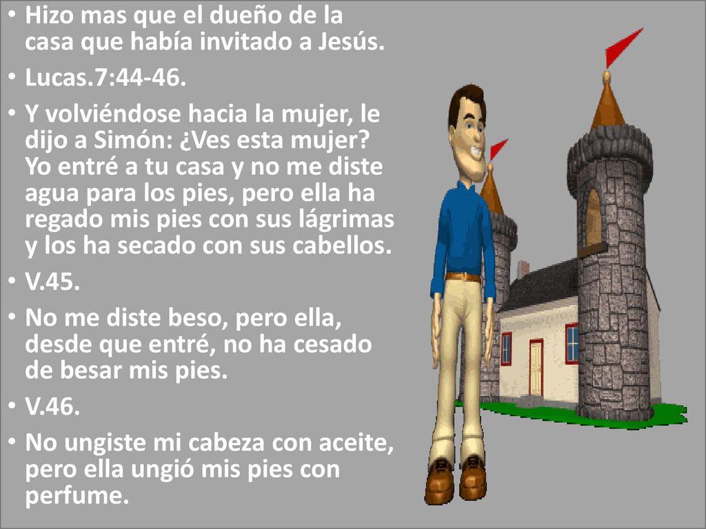 Hizo mas que el dueño de la casa que había invitado a Jesús.