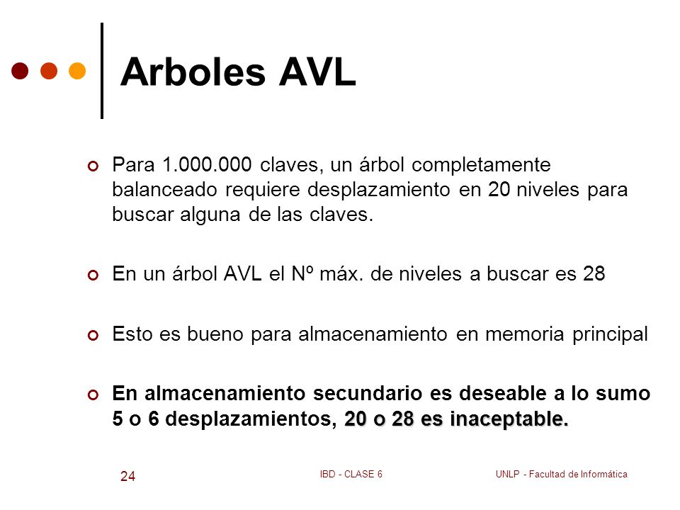 Arboles AVL Para claves, un árbol completamente balanceado requiere desplazamiento en 20 niveles para buscar alguna de las claves.