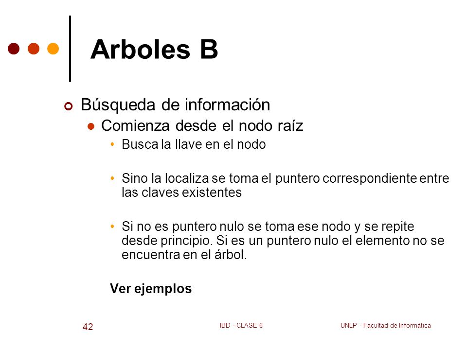 Arboles B Búsqueda de información Comienza desde el nodo raíz