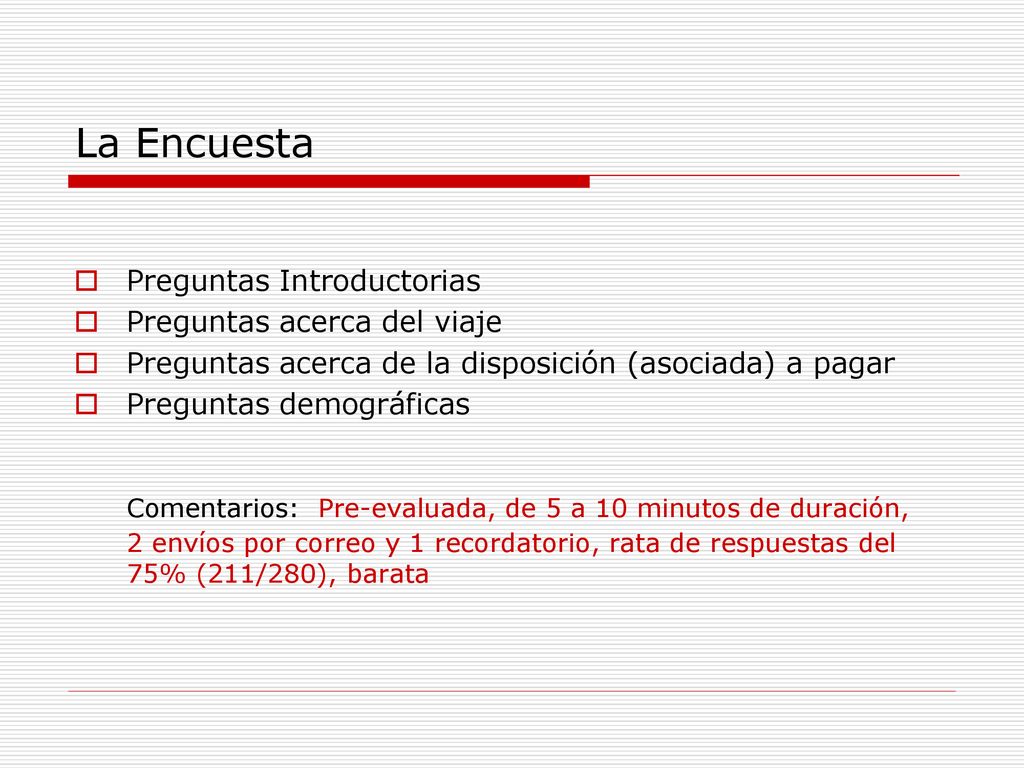 La Encuesta Preguntas Introductorias. Preguntas acerca del viaje. Preguntas acerca de la disposición (asociada) a pagar.