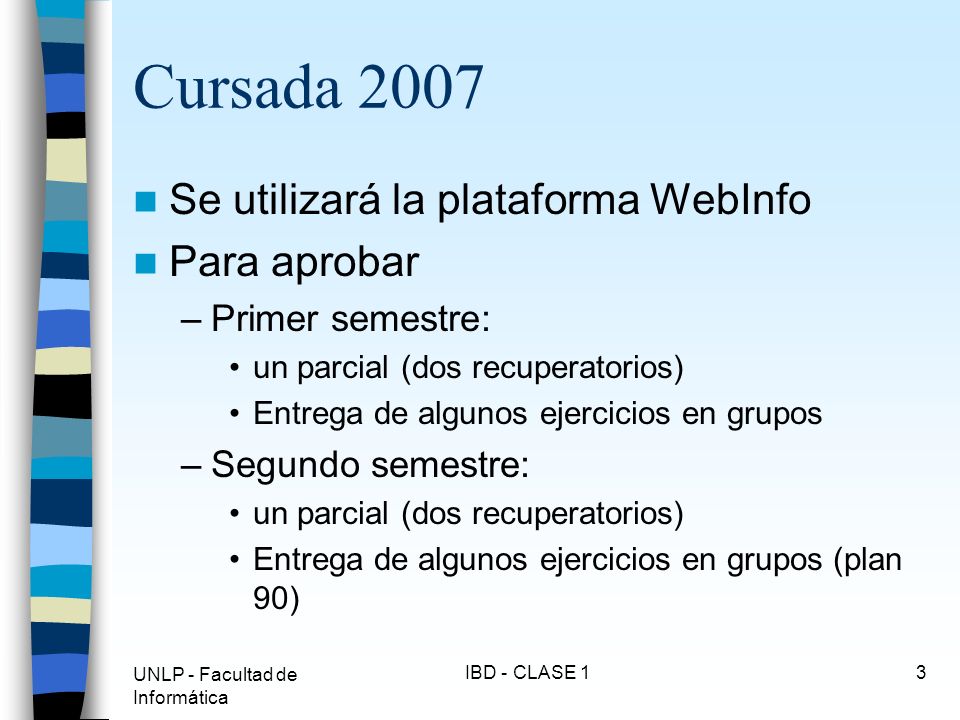 Cursada 2007 Se utilizará la plataforma WebInfo Para aprobar