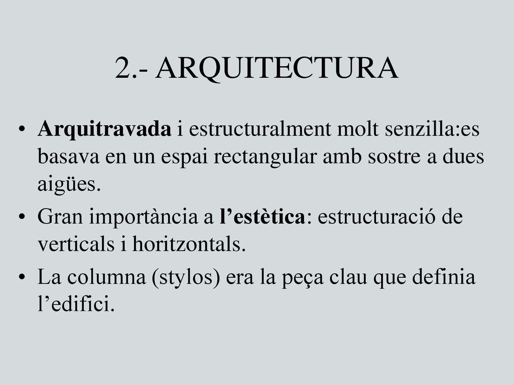 2.- ARQUITECTURA Arquitravada i estructuralment molt senzilla:es basava en un espai rectangular amb sostre a dues aigües.