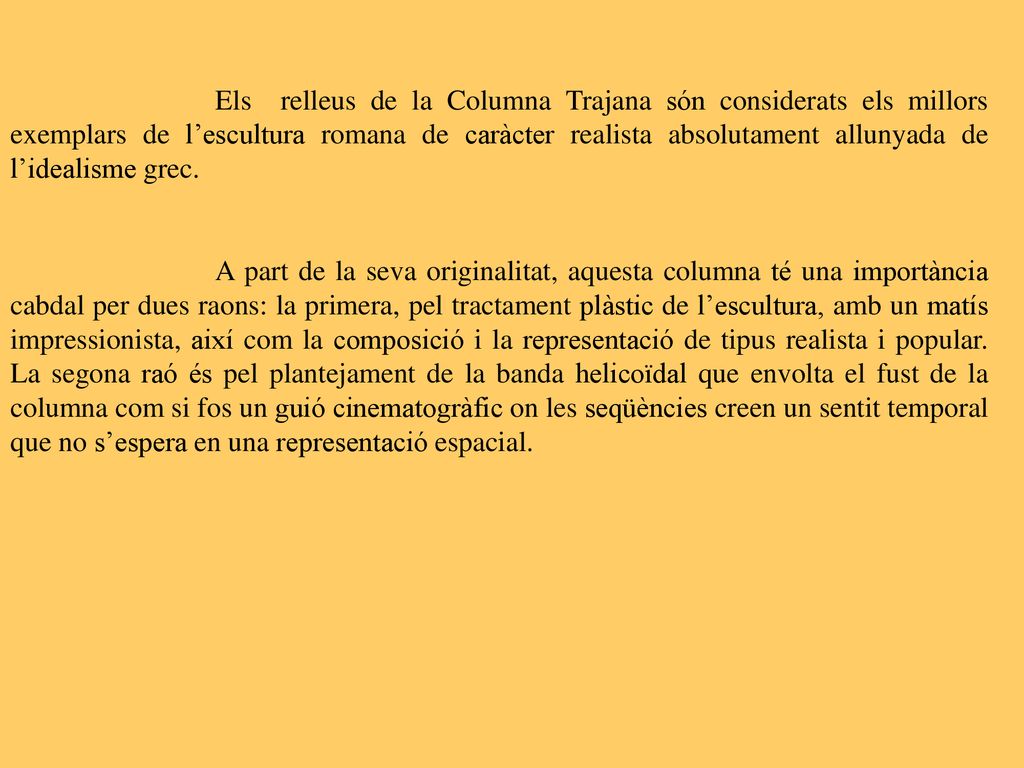 Els relleus de la Columna Trajana són considerats els millors exemplars de l’escultura romana de caràcter realista absolutament allunyada de l’idealisme grec.