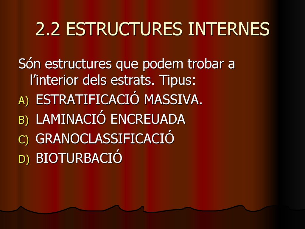 2.2 ESTRUCTURES INTERNES Són estructures que podem trobar a l’interior dels estrats. Tipus: ESTRATIFICACIÓ MASSIVA.