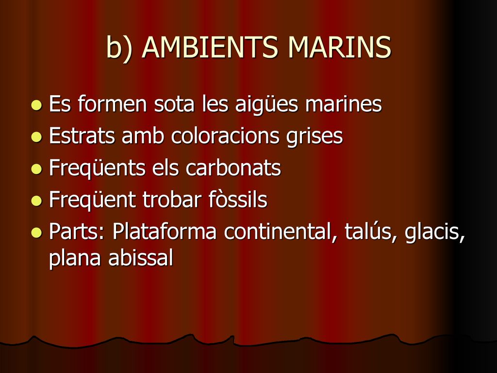 b) AMBIENTS MARINS Es formen sota les aigües marines