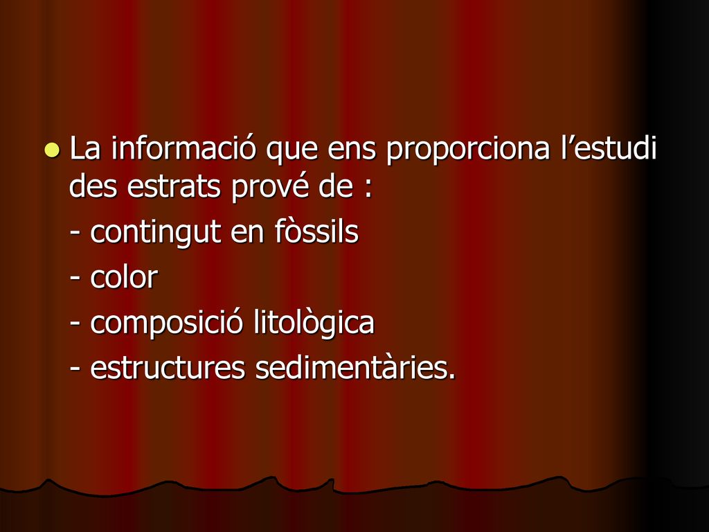 La informació que ens proporciona l’estudi des estrats prové de :