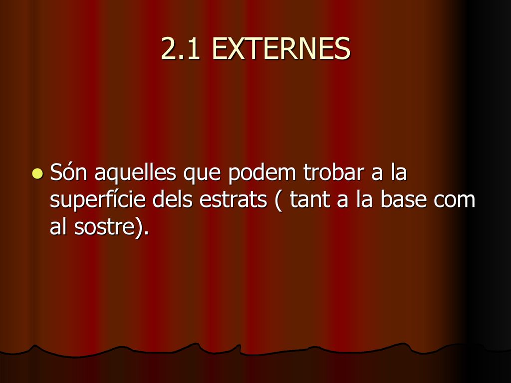2.1 EXTERNES Són aquelles que podem trobar a la superfície dels estrats ( tant a la base com al sostre).