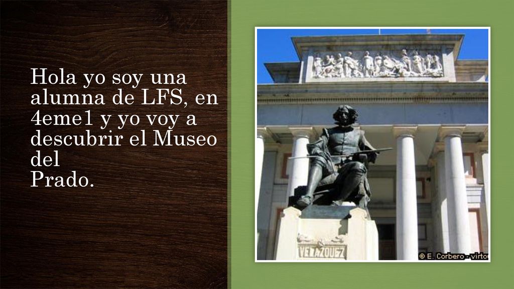 Hola yo soy una alumna de LFS, en 4eme1 y yo voy a descubrir el Museo del Prado.