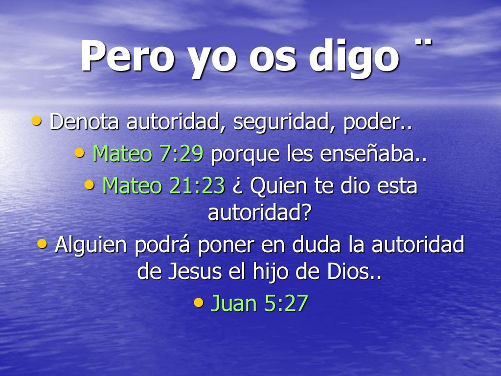 Pero yo os digo ¨ Denota autoridad, seguridad, poder..