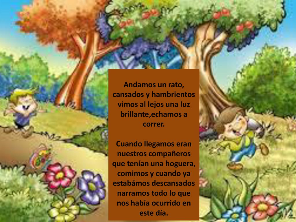 Andamos un rato, cansados y hambrientos vimos al lejos una luz brillante,echamos a correr.