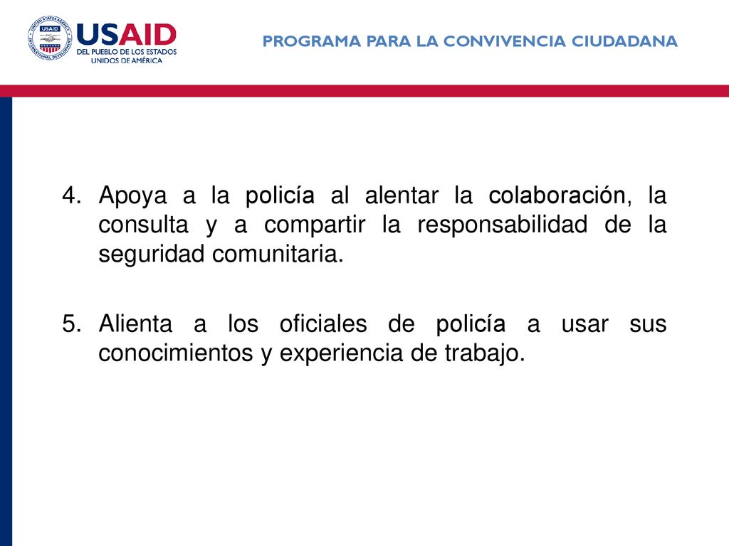 Apoya a la policía al alentar la colaboración, la consulta y a compartir la responsabilidad de la seguridad comunitaria.