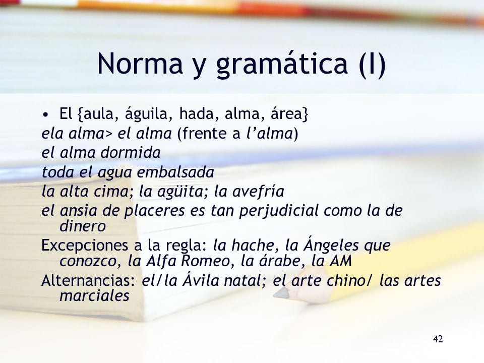 Norma y gramática (I) El {aula, águila, hada, alma, área}