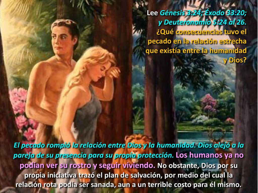Lee Génesis 3:24; Éxodo 33:20; y Deuteronomio 5:24 al 26