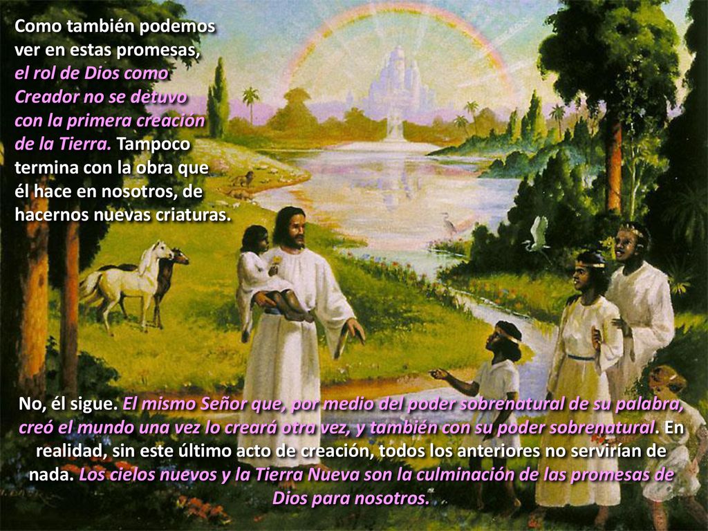 Como también podemos ver en estas promesas, el rol de Dios como. Creador no se detuvo. con la primera creación.