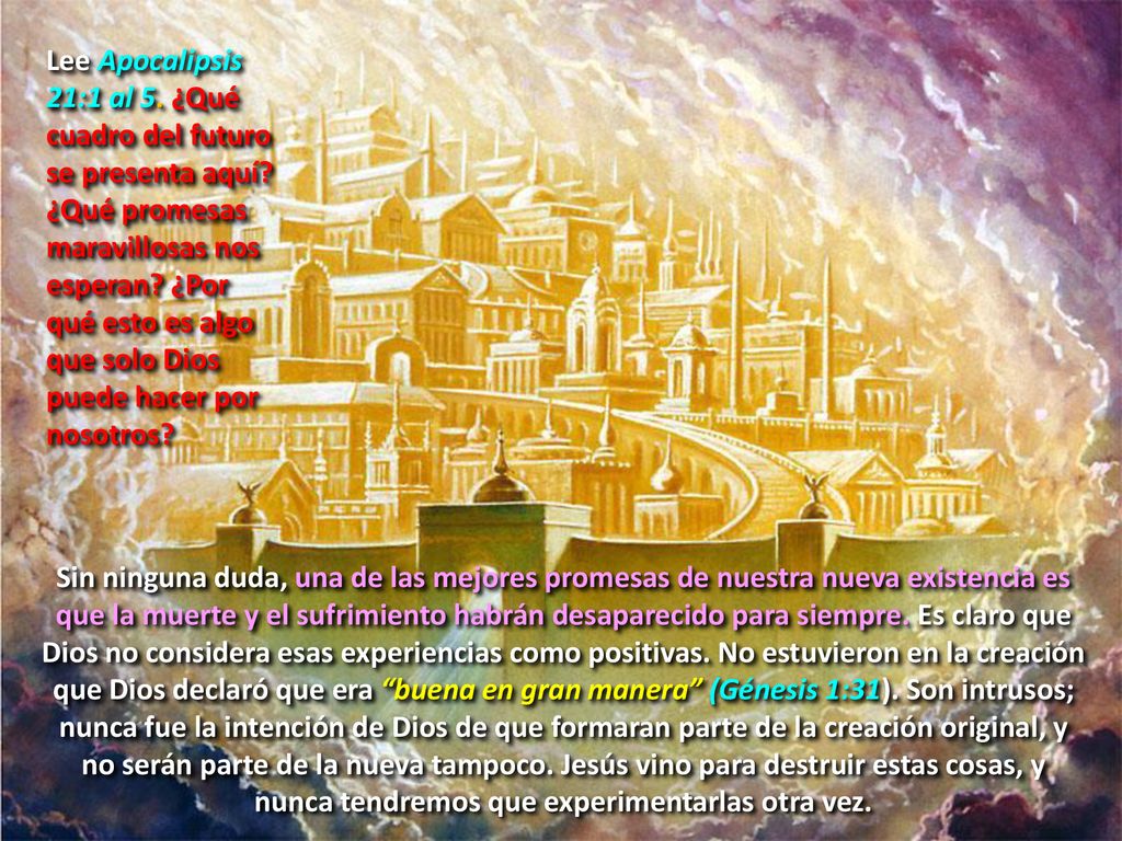 Lee Apocalipsis 21:1 al 5. ¿Qué cuadro del futuro se presenta aquí