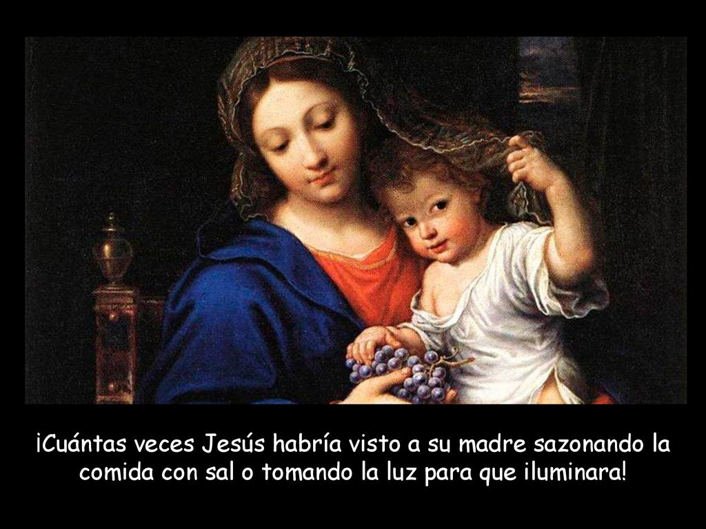 ¡Cuántas veces Jesús habría visto a su madre sazonando la comida con sal o tomando la luz para que iluminara!