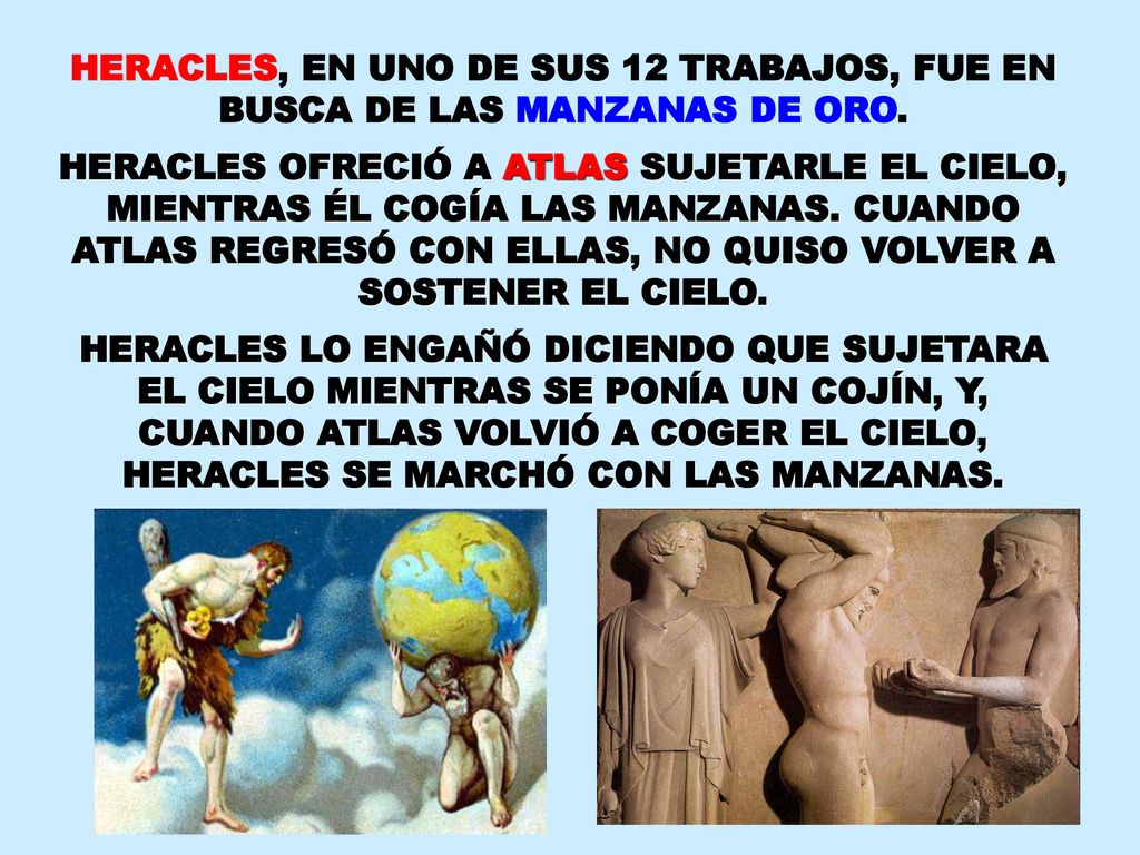 HERACLES, EN UNO DE SUS 12 TRABAJOS, FUE EN BUSCA DE LAS MANZANAS DE ORO.