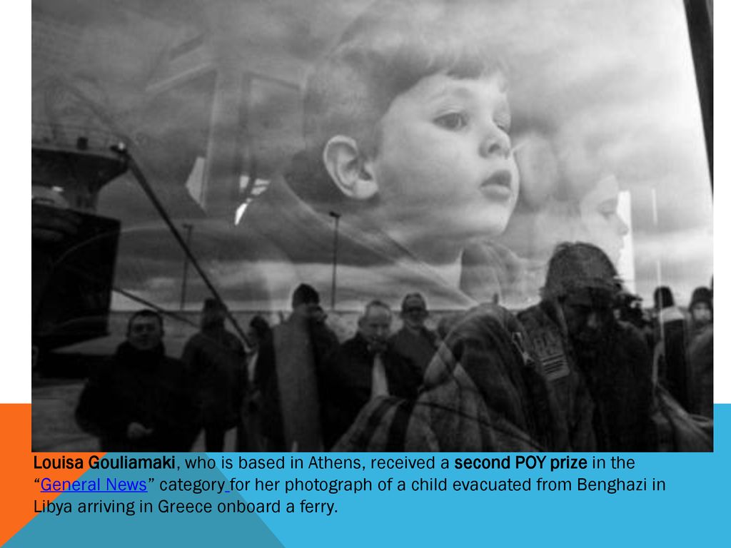Louisa Gouliamaki, who is based in Athens, received a second POY prize in the General News category for her photograph of a child evacuated from Benghazi in Libya arriving in Greece onboard a ferry.